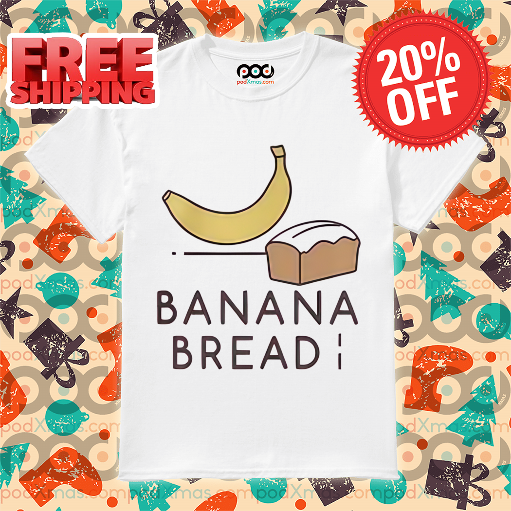 Banana Bread Shirt