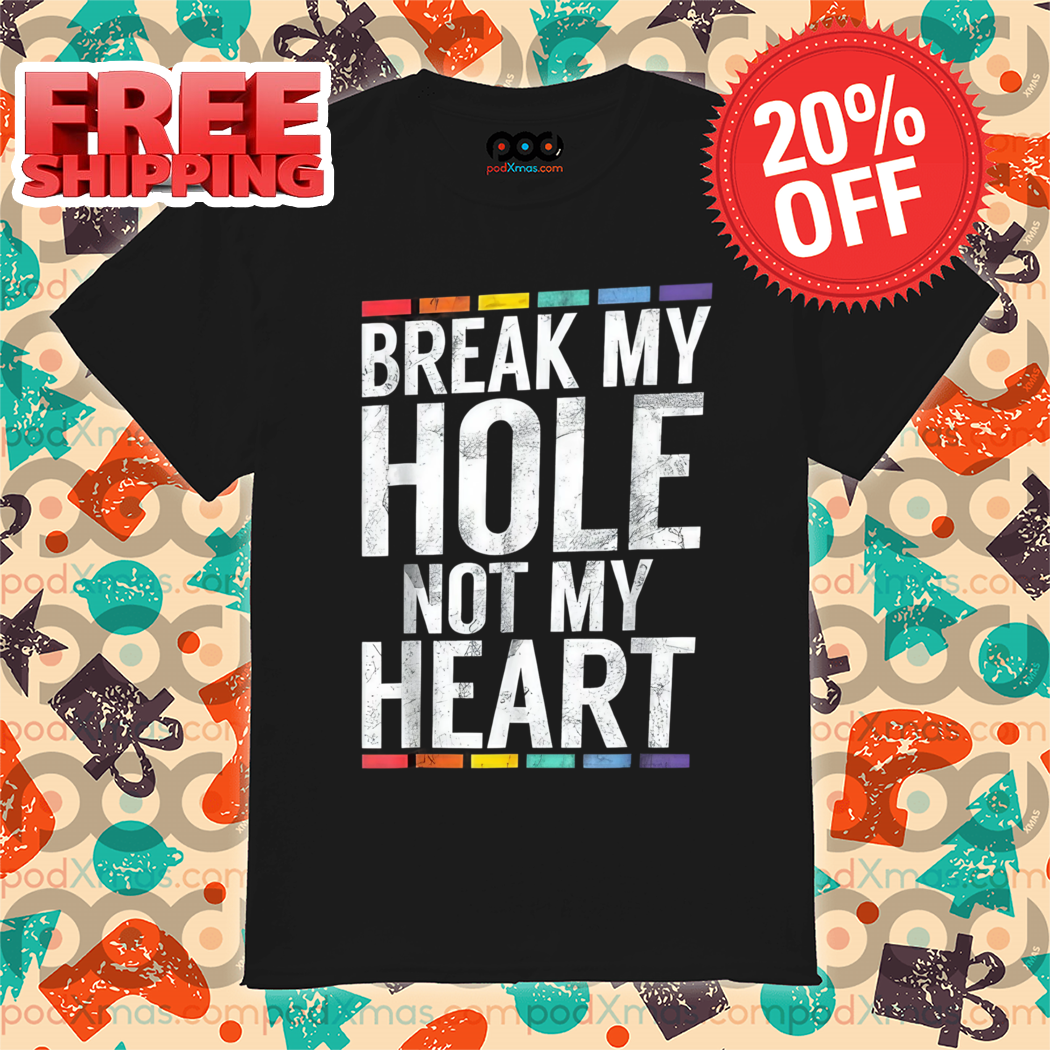 Break My Hole Not My Heart Vintage 2024 Shirt