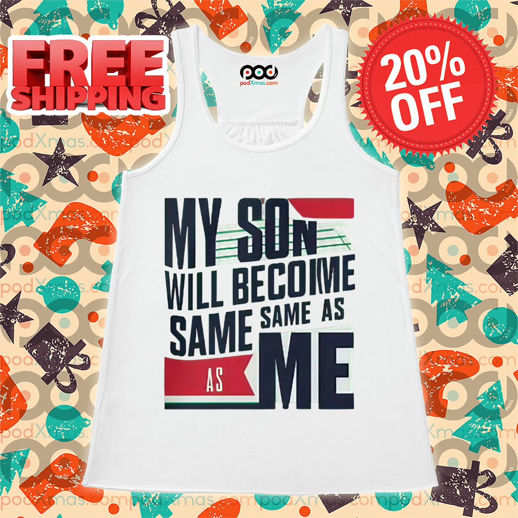 My Son Will Become Same As Me Shirt