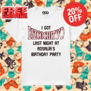 I Got Bizcochito Last Night At Rosalia's Birthday Party Shirt