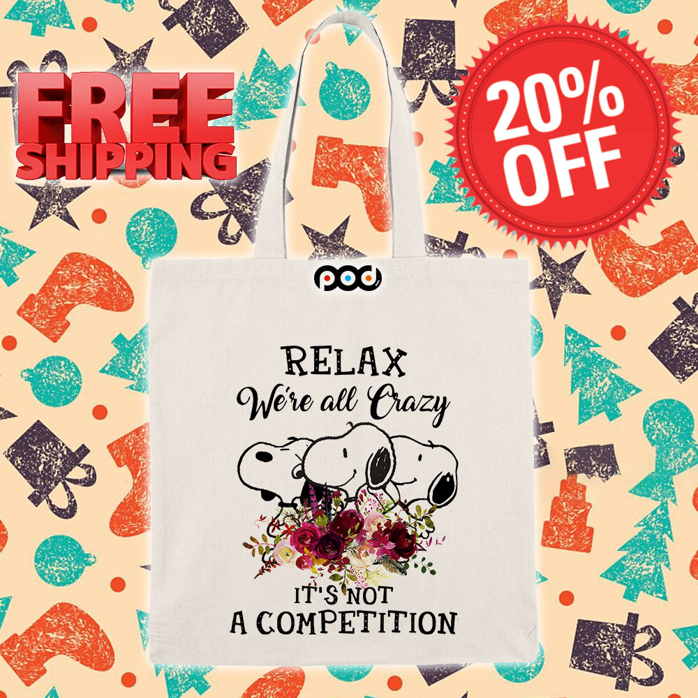 Snoopy Relax We're All Crazy It's Not A Competition Tote Bag