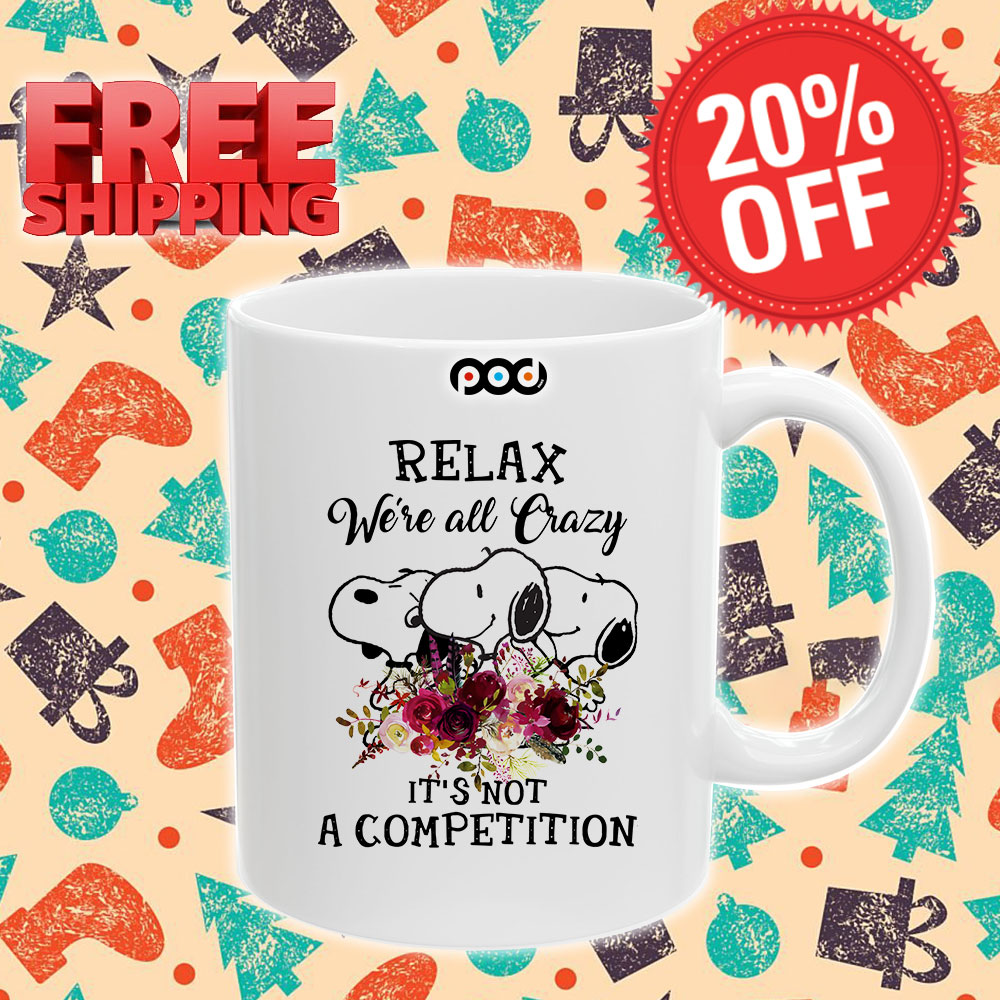 Snoopy Relax We're All Crazy It's Not A Competition Mug