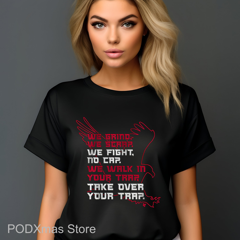 Atlanta Falcons We Grind We Scrap We Fight No Cap We Walk In Your Trap Take Over Your Trap Shirt Atlanta Falcons We Grind We Scrap We Fight No Cap We Walk In Your Trap Take Over Your Trap Shirt