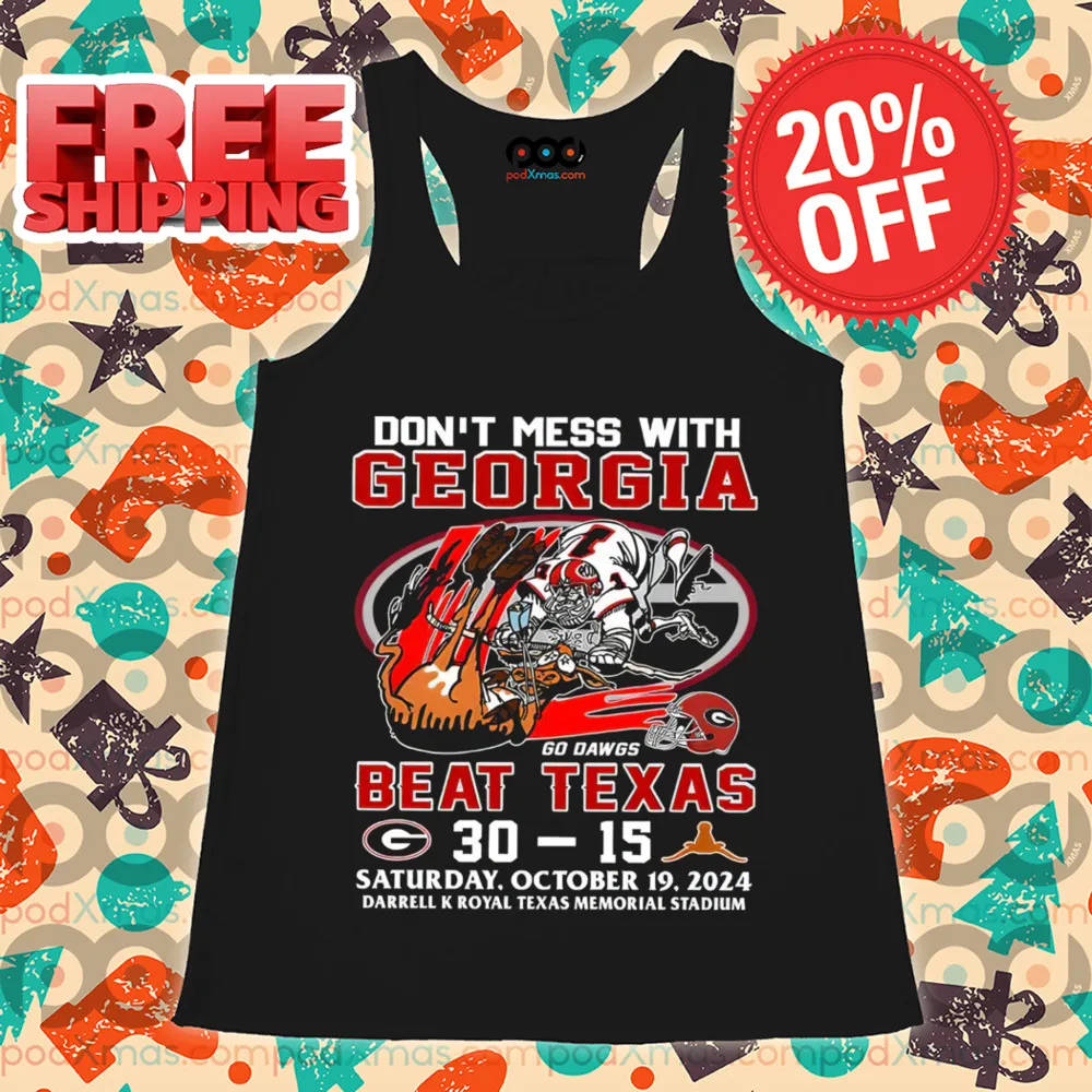 Don't Mess With Georgia Beat Texas Go Dawgs 2024 Shirt
