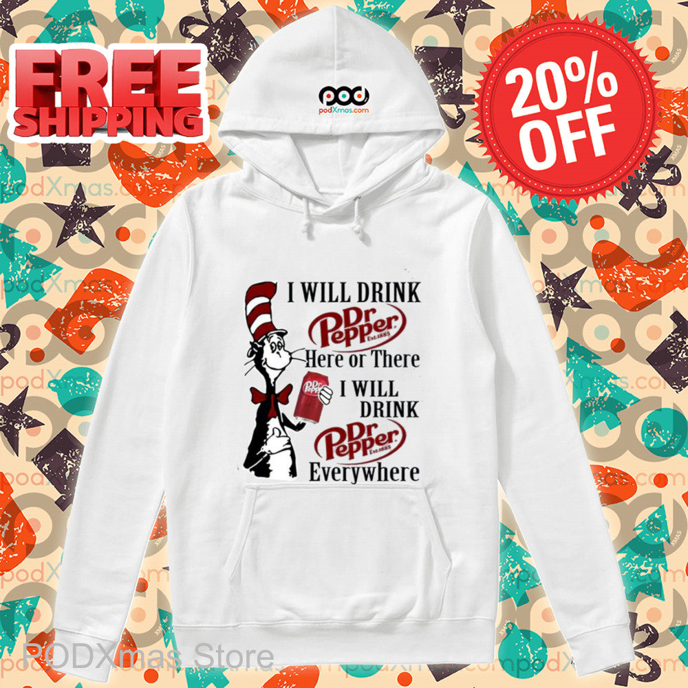 Dr Seuss I Will Drink Dr Pepper Here Or There I Will Drink Dr Pepper Everywhere Shirt