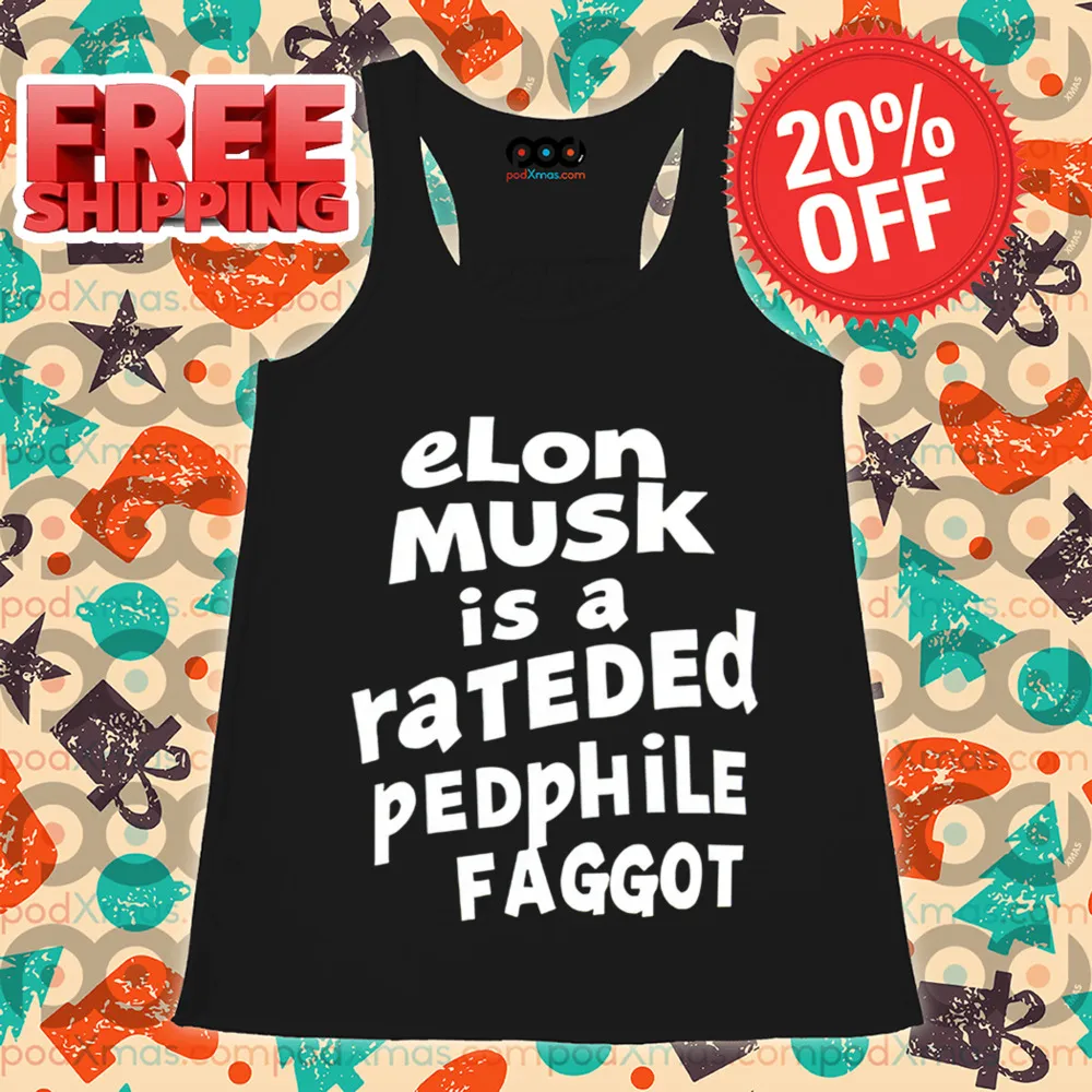Elon Musk Is A Rateded Pedphile Faggot Shirt
