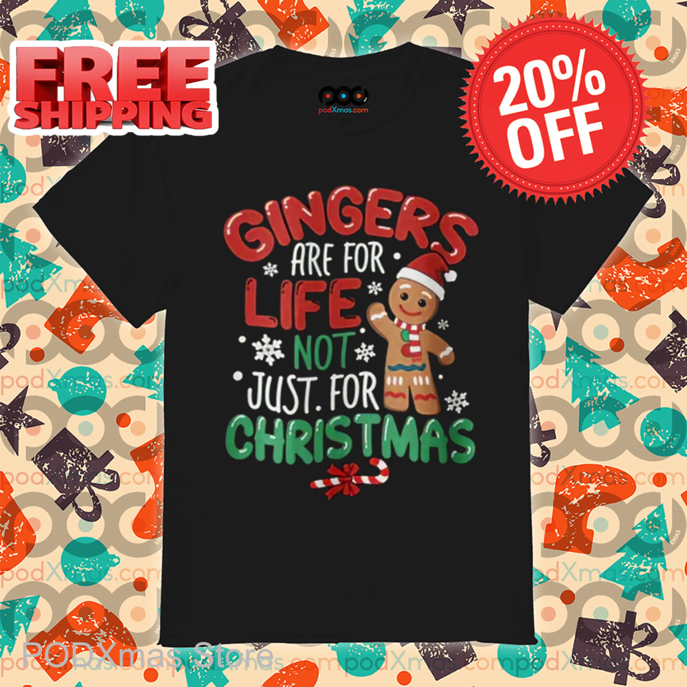 Gingers Are For Life Not Just For Christmas 2024 Shirt Gingers Are For Life Not Just For Christmas 2024 Shirt
