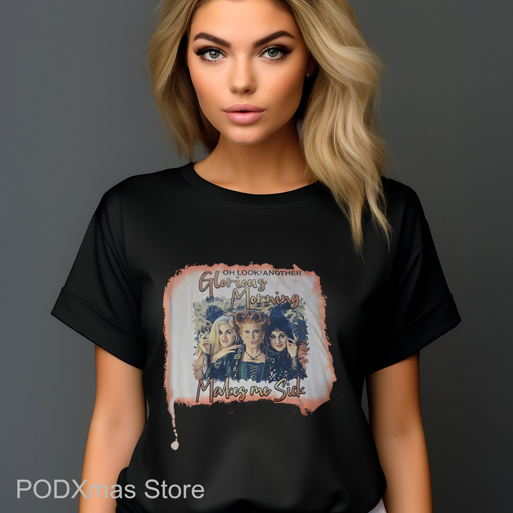 Hocus Pocus Oh Look Another Glorious Morning Makes Me Sick Shirt Hocus Pocus Oh Look Another Glorious Morning Makes Me Sick Shirt