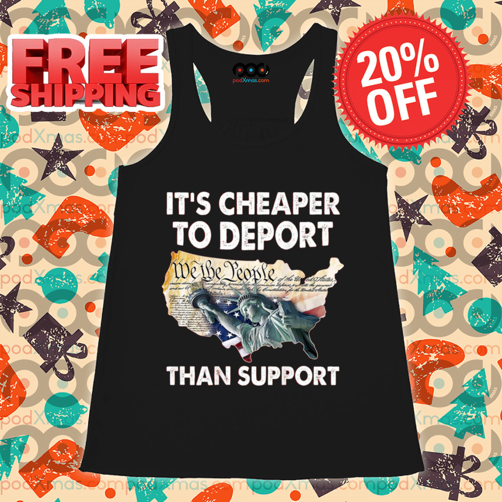 It's Cheaper To Deport Than Support Vintage 2024 Shirt