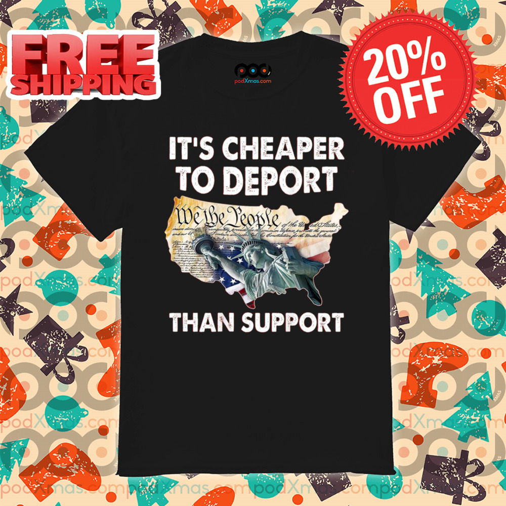It's Cheaper To Deport Than Support Vintage 2024 Shirt It's Cheaper To Deport Than Support Vintage 2024 Shirt