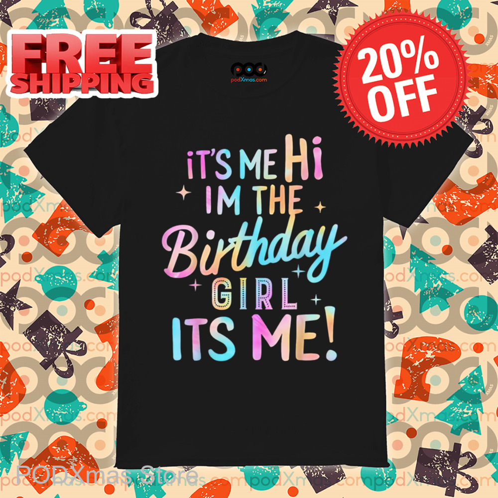 It's Me Hi I'm The Birthday Girl Its Me Colorful Shirt It's Me Hi I'm The Birthday Girl Its Me Colorful Shirt