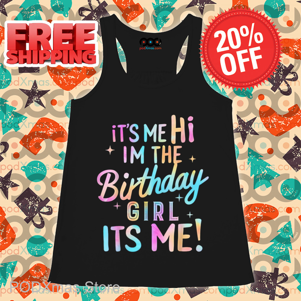 It's Me Hi I'm The Birthday Girl Its Me Colorful Shirt It's Me Hi I'm The Birthday Girl Its Me Colorful Shirt