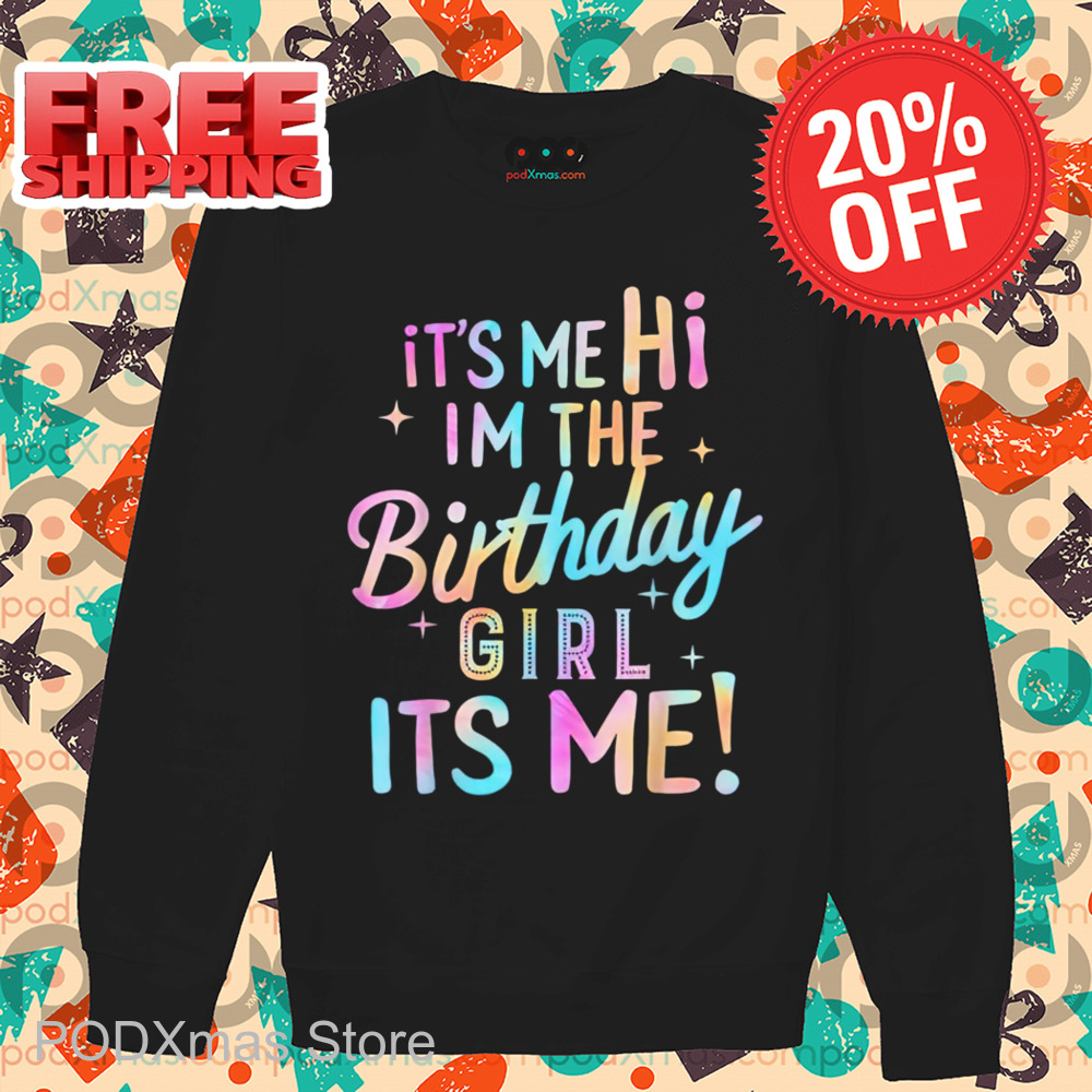 It's Me Hi I'm The Birthday Girl Its Me Colorful Shirt It's Me Hi I'm The Birthday Girl Its Me Colorful Shirt