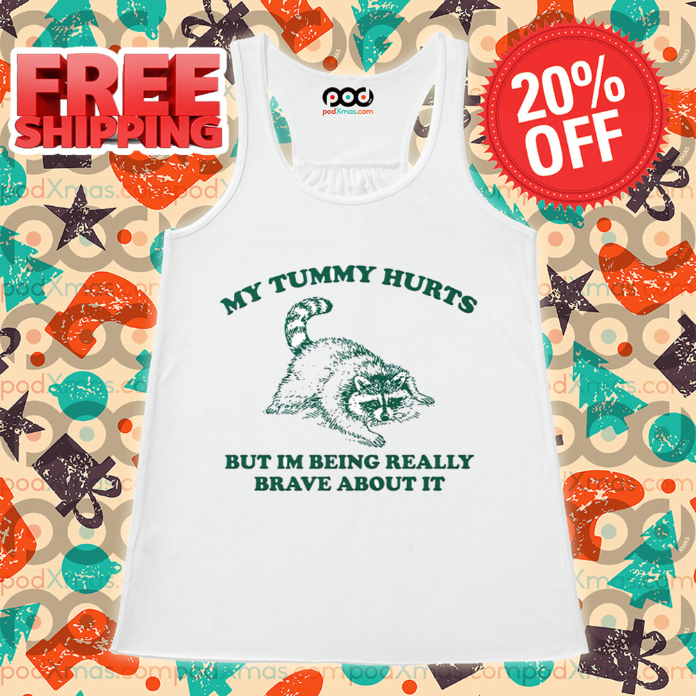 Raccoon My Tummy Hurts But I'm Being Really Brave About It Shirt