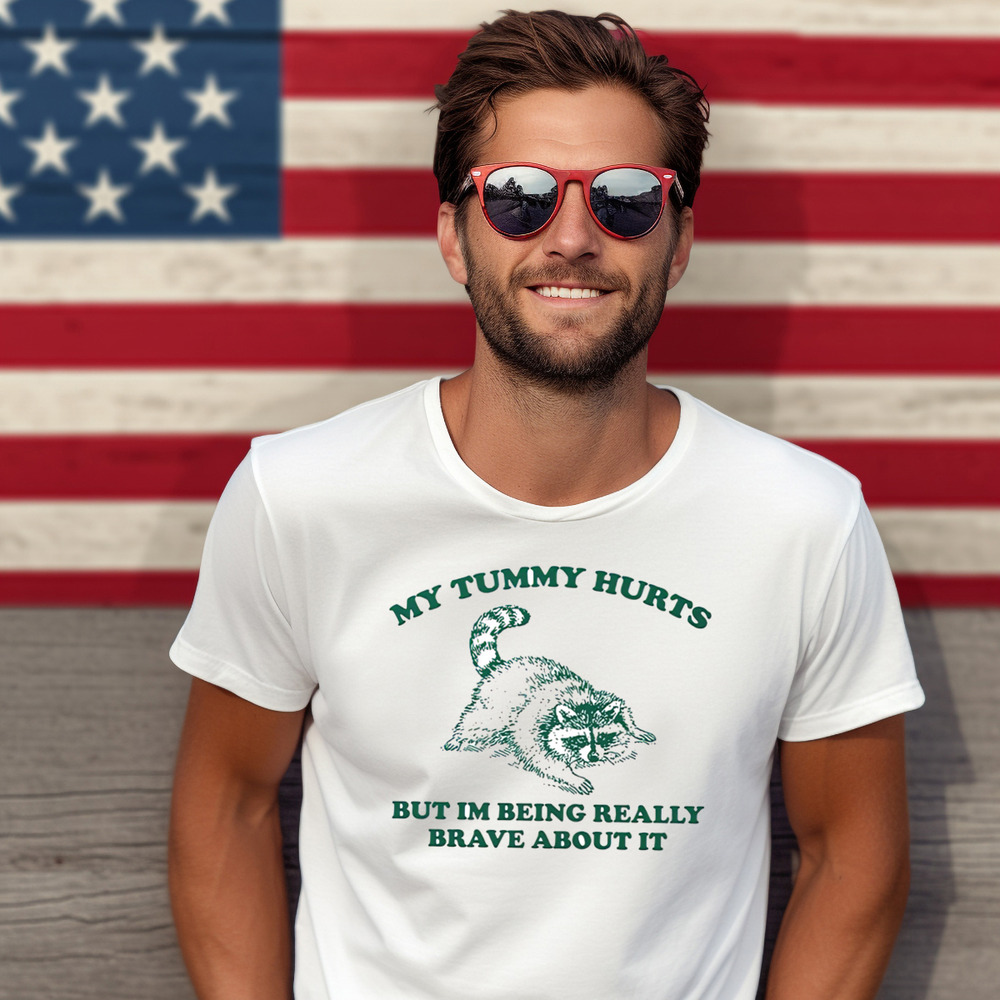 Raccoon My Tummy Hurts But I'm Being Really Brave About It Shirt Raccoon My Tummy Hurts But I'm Being Really Brave About It Shirt