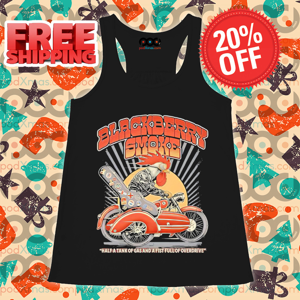 Rooster Black Berry Smoke Half A Tank Of Gas And A Fist Full Of Overdrive Shirt