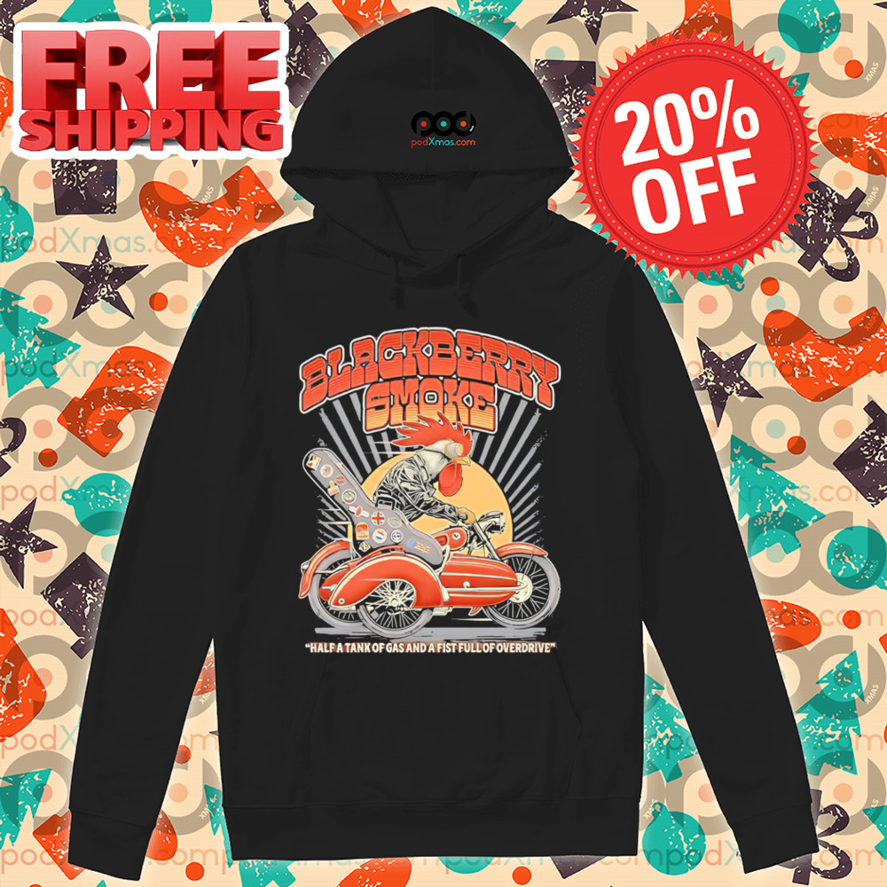 Rooster Black Berry Smoke Half A Tank Of Gas And A Fist Full Of Overdrive Shirt Rooster Black Berry Smoke Half A Tank Of Gas And A Fist Full Of Overdrive Shirt