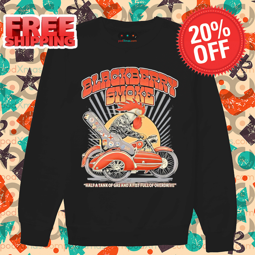 Rooster Black Berry Smoke Half A Tank Of Gas And A Fist Full Of Overdrive Shirt Rooster Black Berry Smoke Half A Tank Of Gas And A Fist Full Of Overdrive Shirt
