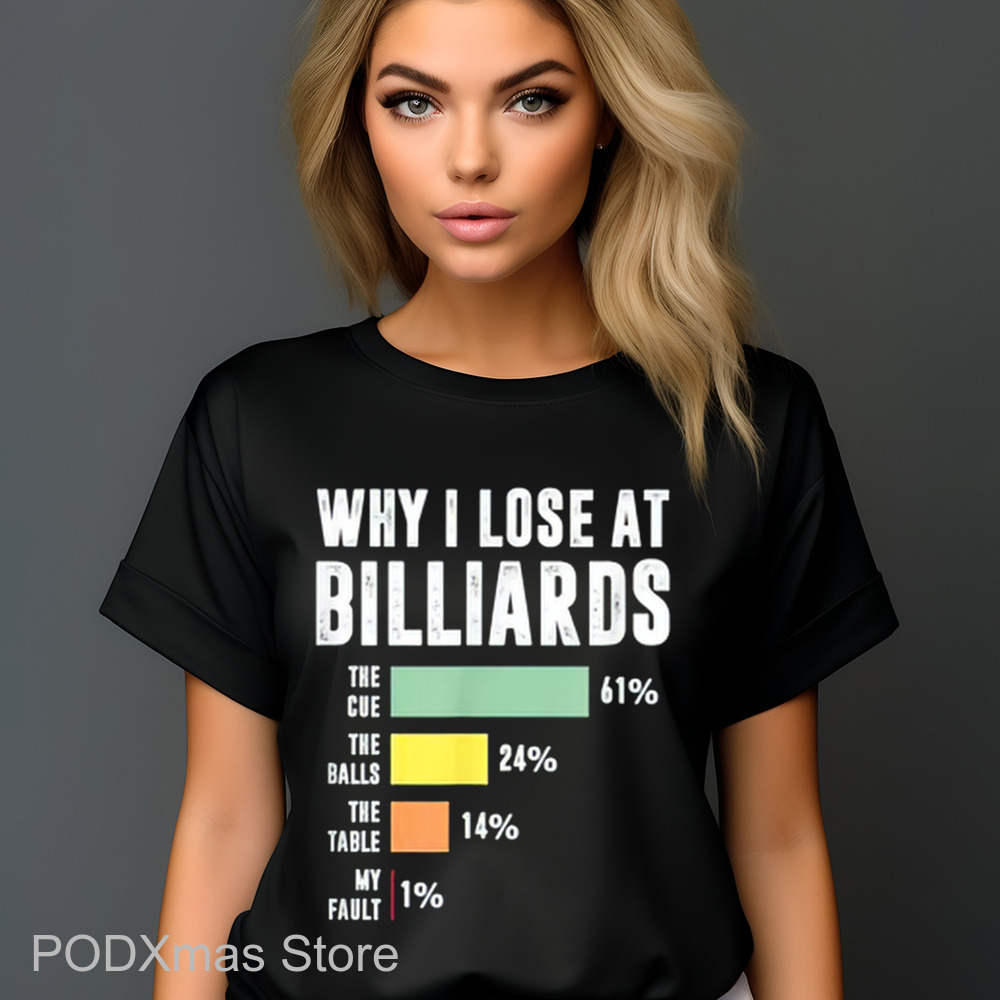Why I Lose At Billiards The Cue The Balls The Table My Fault Shirt Why I Lose At Billiards The Cue The Balls The Table My Fault Shirt
