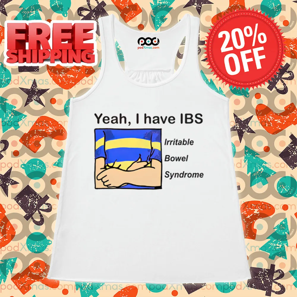 Yeah I Have IBS Irritable Bowel Syndrome Shirt