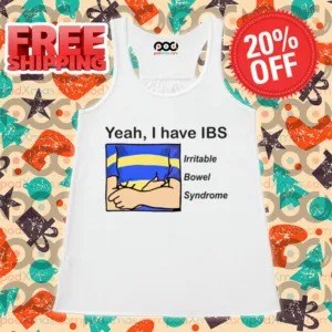 Yeah I Have IBS Irritable Bowel Syndrome Shirt