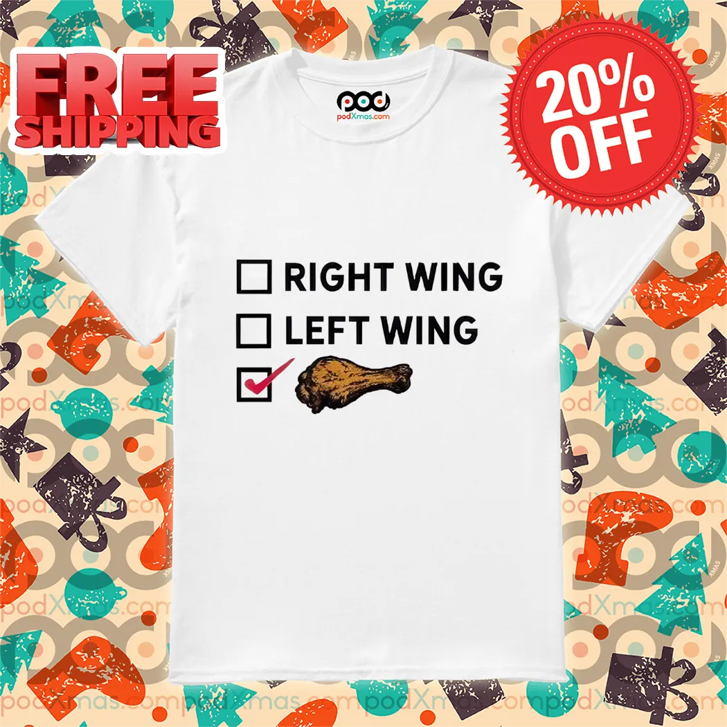 Right Wing Left Wing Fried Chicken Wings 2024 Funny Shirt