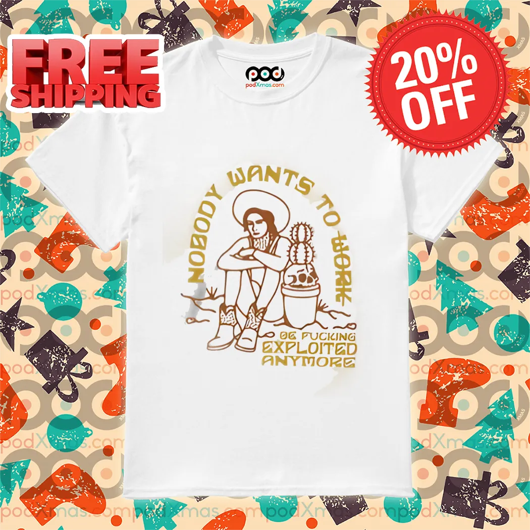 Cowgirl Nobody Wants To Work Be Fucking Exploited Anymore Shirt