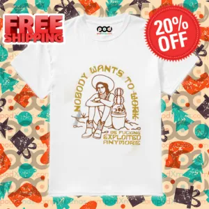 Cowgirl Nobody Wants To Work Be Fucking Exploited Anymore Shirt