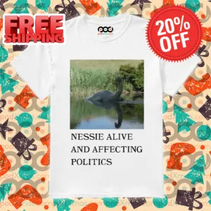 Nessie Alive And Affecting Politics 2024 Shirt