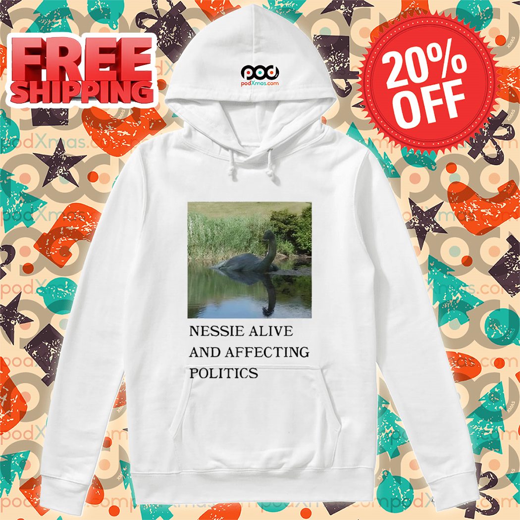 Nessie Alive And Affecting Politics 2024 Shirt Nessie Alive And Affecting Politics 2024 Shirt