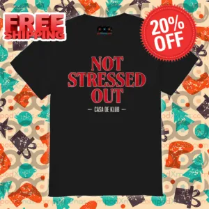 Not Stressed Out Casa De Klub Shirt