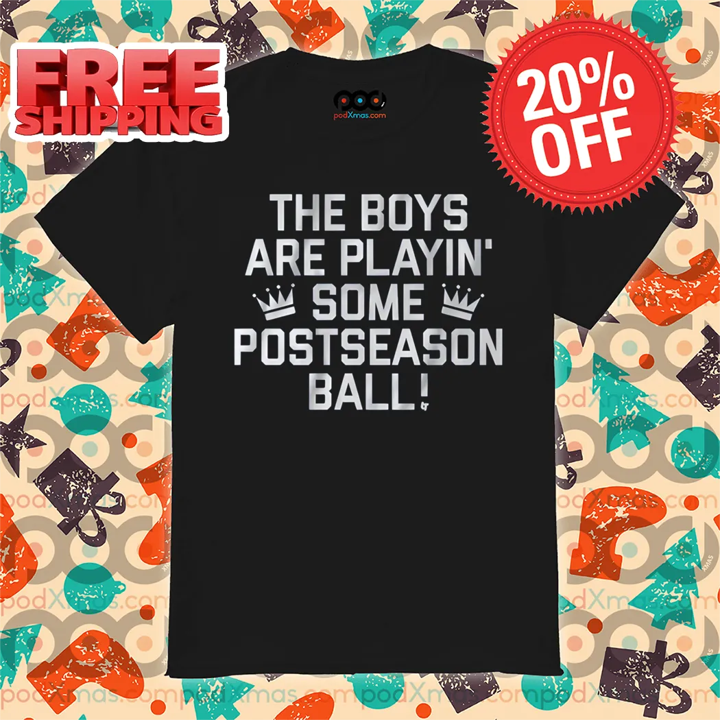 The Boys Are Playin' Some Postseason Ball Shirt