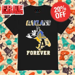 Oakland Athletics Las Vegas Raiders Golden State Warriors Oakland Forever 2024 Shirt