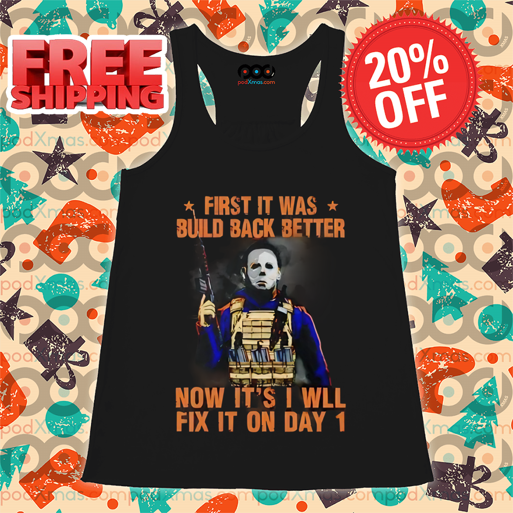 Michael Myers First It Was Build Back Better Now It's I Will Fix It On Day 1 Halloween 2024 Shirt Michael Myers First It Was Build Back Better Now It's I Will Fix It On Day 1 Halloween 2024 Shirt