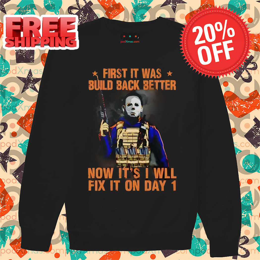 Michael Myers First It Was Build Back Better Now It's I Will Fix It On Day 1 Halloween 2024 Shirt Michael Myers First It Was Build Back Better Now It's I Will Fix It On Day 1 Halloween 2024 Shirt
