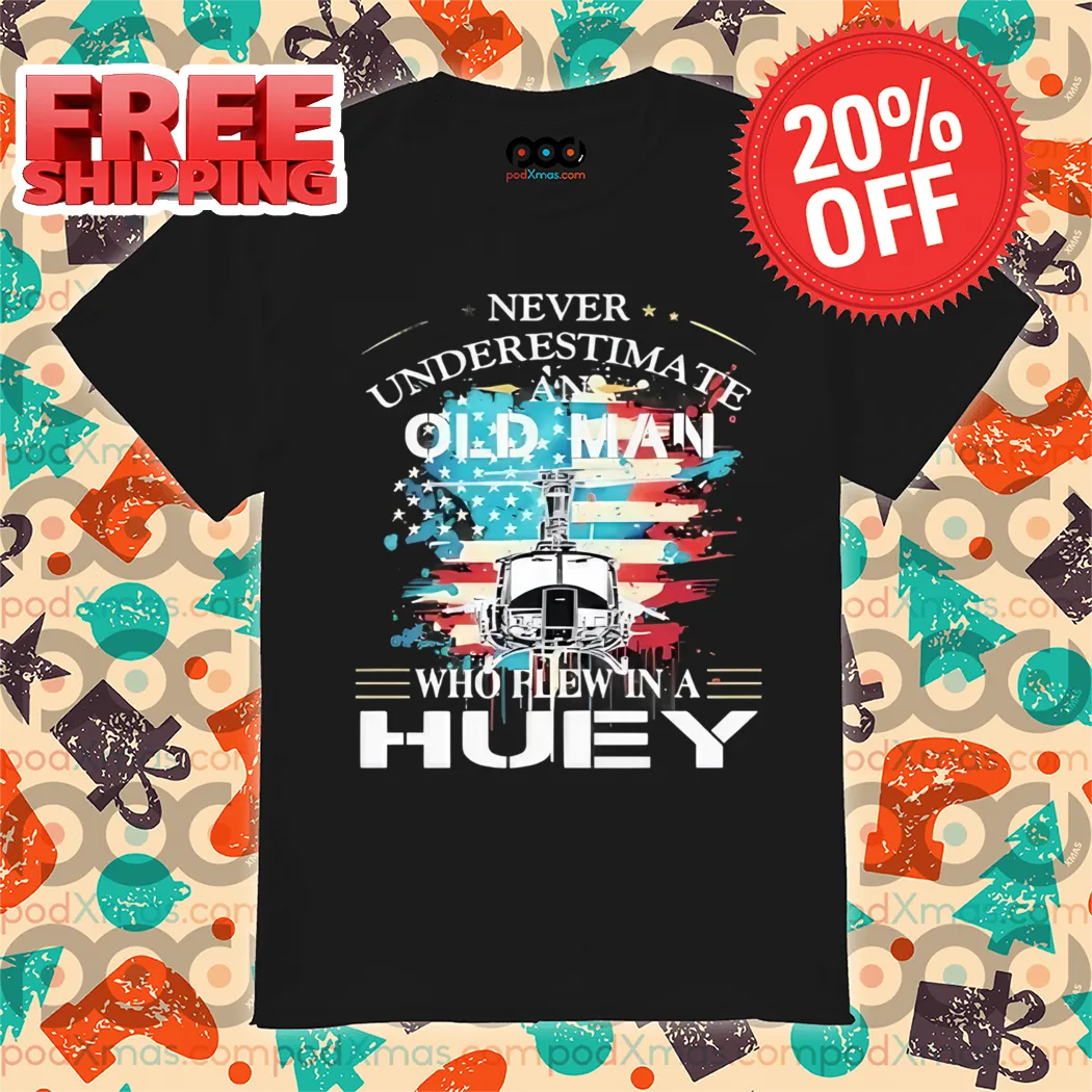 Never Underestimate Old Man Who Flew In A Huey Shirt