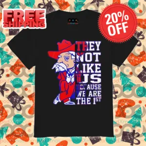 Old Man They Not Like Us Because We Are The 1St Shirt