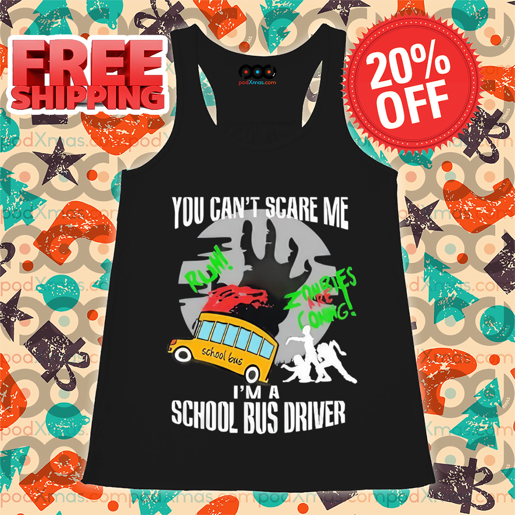 You Can't Scare Me I'm A School Bus Driver Halloween 2024 Shirt You Can't Scare Me I'm A School Bus Driver Halloween 2024 Shirt
