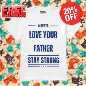 Always Love Your Father Stay Strong Vintage Shirt