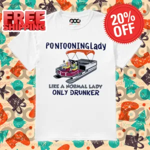 Pontooning Lady Like A Normal Lady Only Drunker 2024 Shirt
