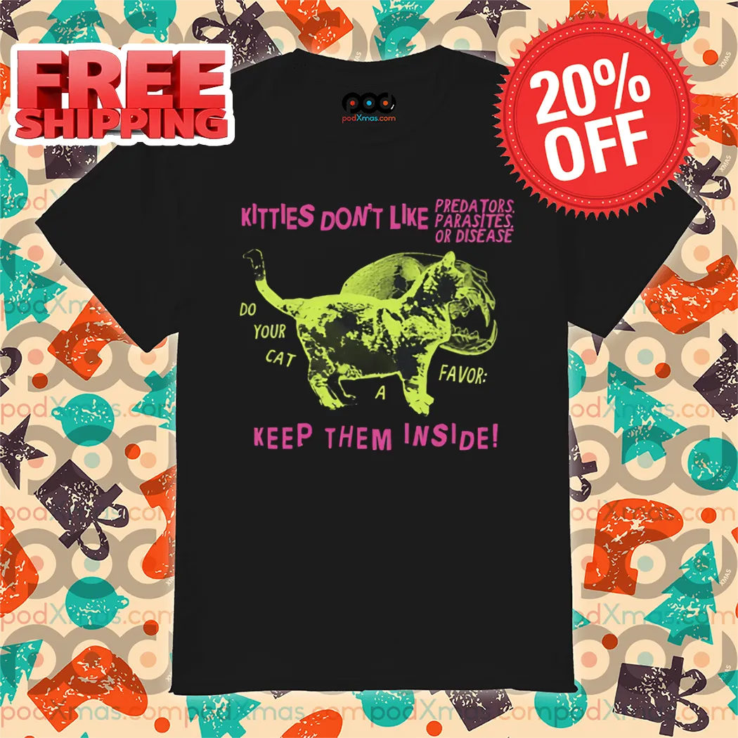 Kitties Don't Like Predators Parasites Or Disease Keep Them Inside Shirt