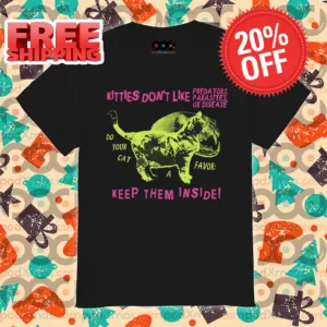 Kitties Don't Like Predators Parasites Or Disease Keep Them Inside Shirt