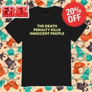 The Death Penalty Kills Innocent People 2024 Shirt