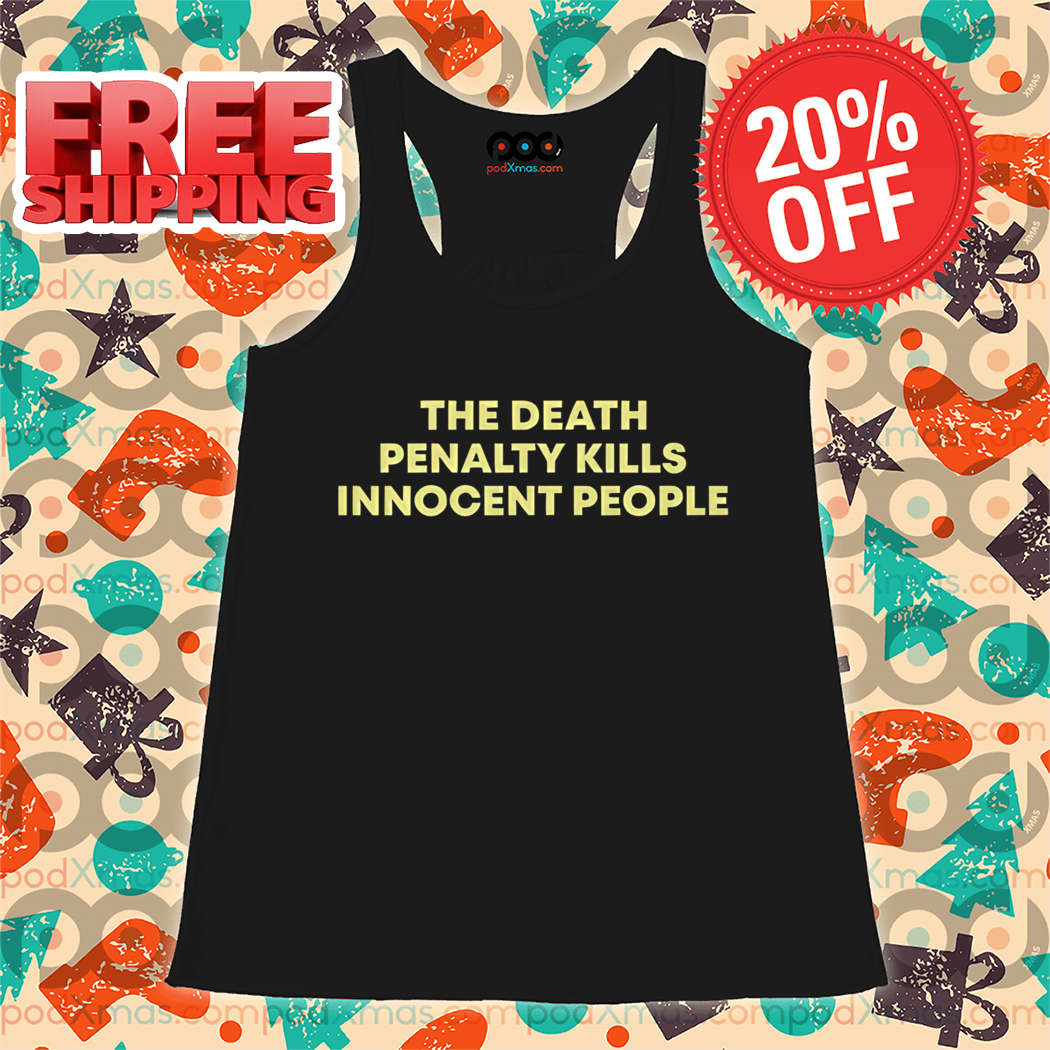 The Death Penalty Kills Innocent People 2024 Shirt