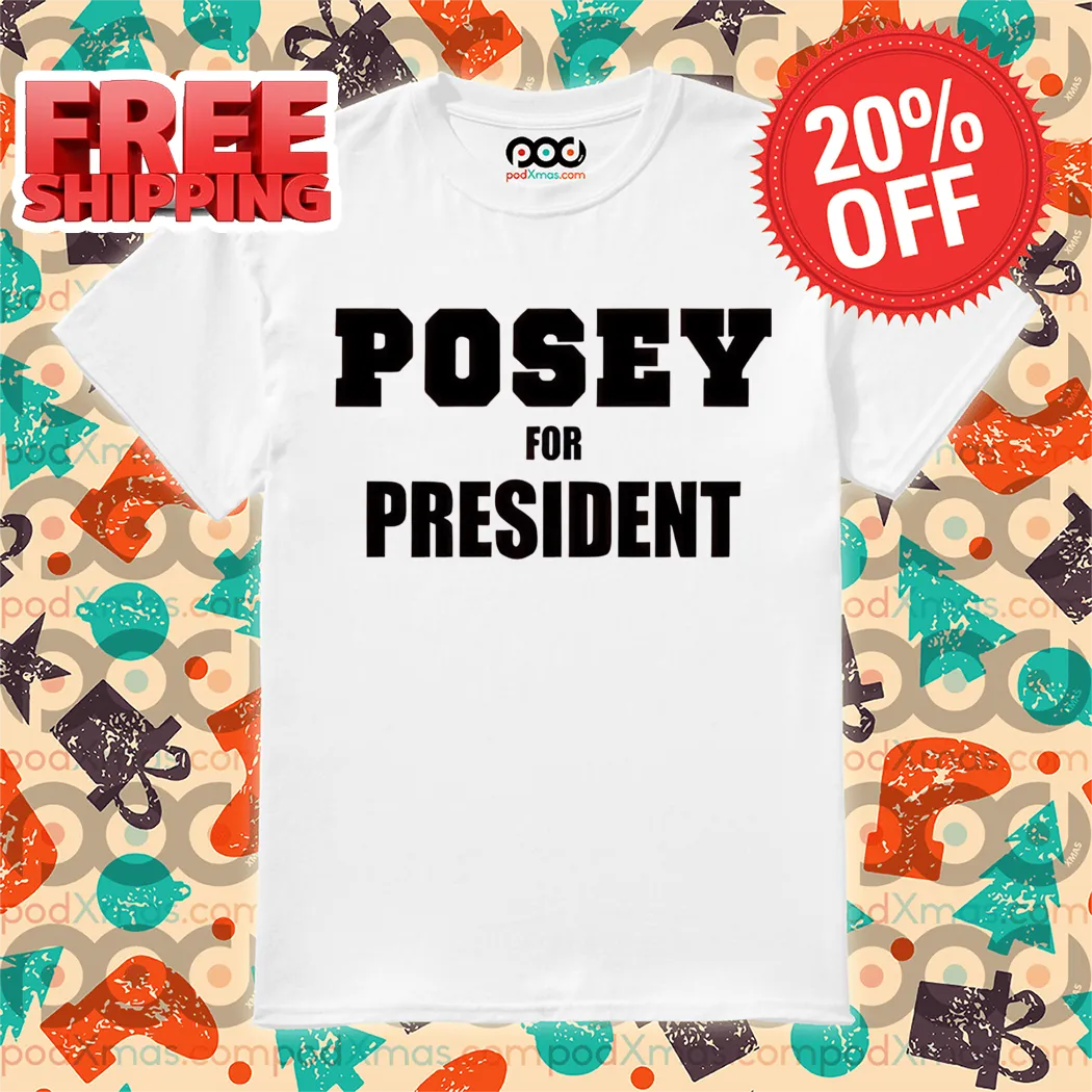 Posey For President 2024 Shirt