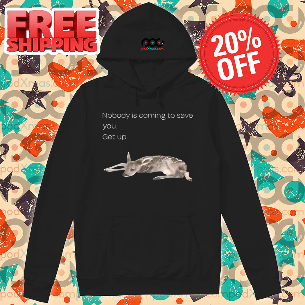 Reindeer Nobody Is Coming To Save You Get Up Shirt