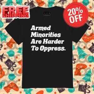 Armed Minorities Are Harder To Oppress 2024 Shirt