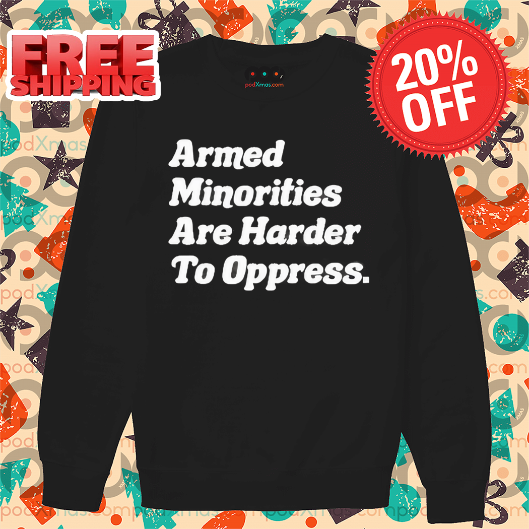 Armed Minorities Are Harder To Oppress 2024 Shirt