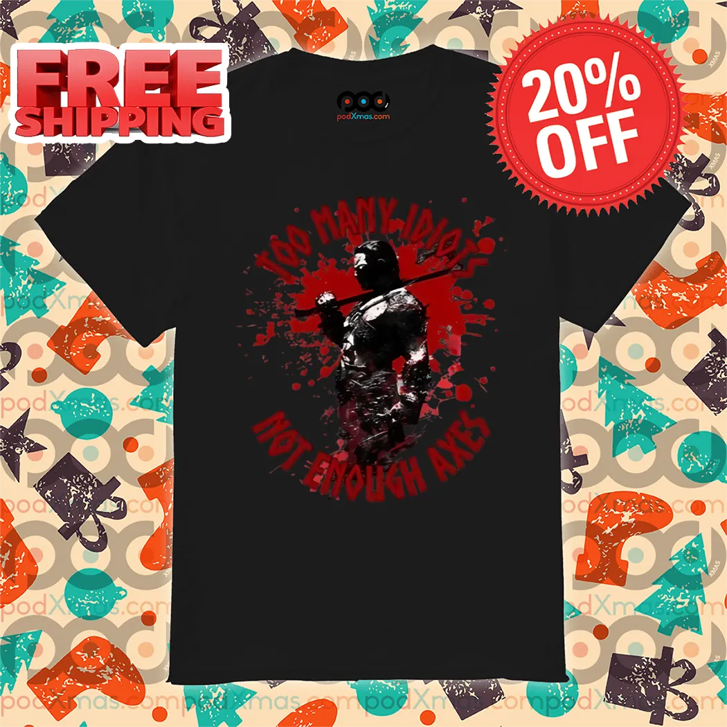 Vikings Warrior Too Many Idiots Not Enough Axes Shirt