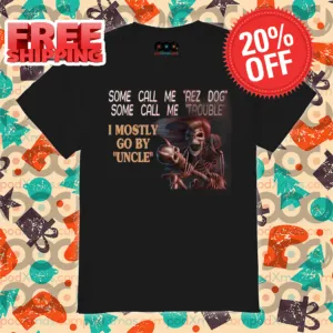 Skeleton Some Call Me Rez Dog Some Call Me Trouble I Mostly Go By Uncle Shirt
